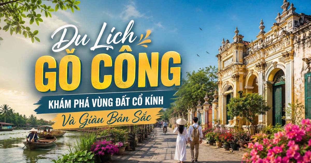 Du Lịch Gò Công – Khám Phá Vùng Đất Cổ Kính Và Giàu Bản Sắc